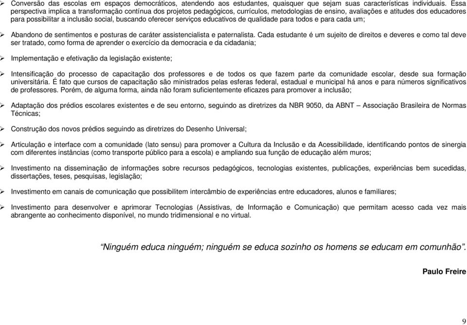 oferecer serviços educativos de qualidade para todos e para cada um; Abandono de sentimentos e posturas de caráter assistencialista e paternalista.