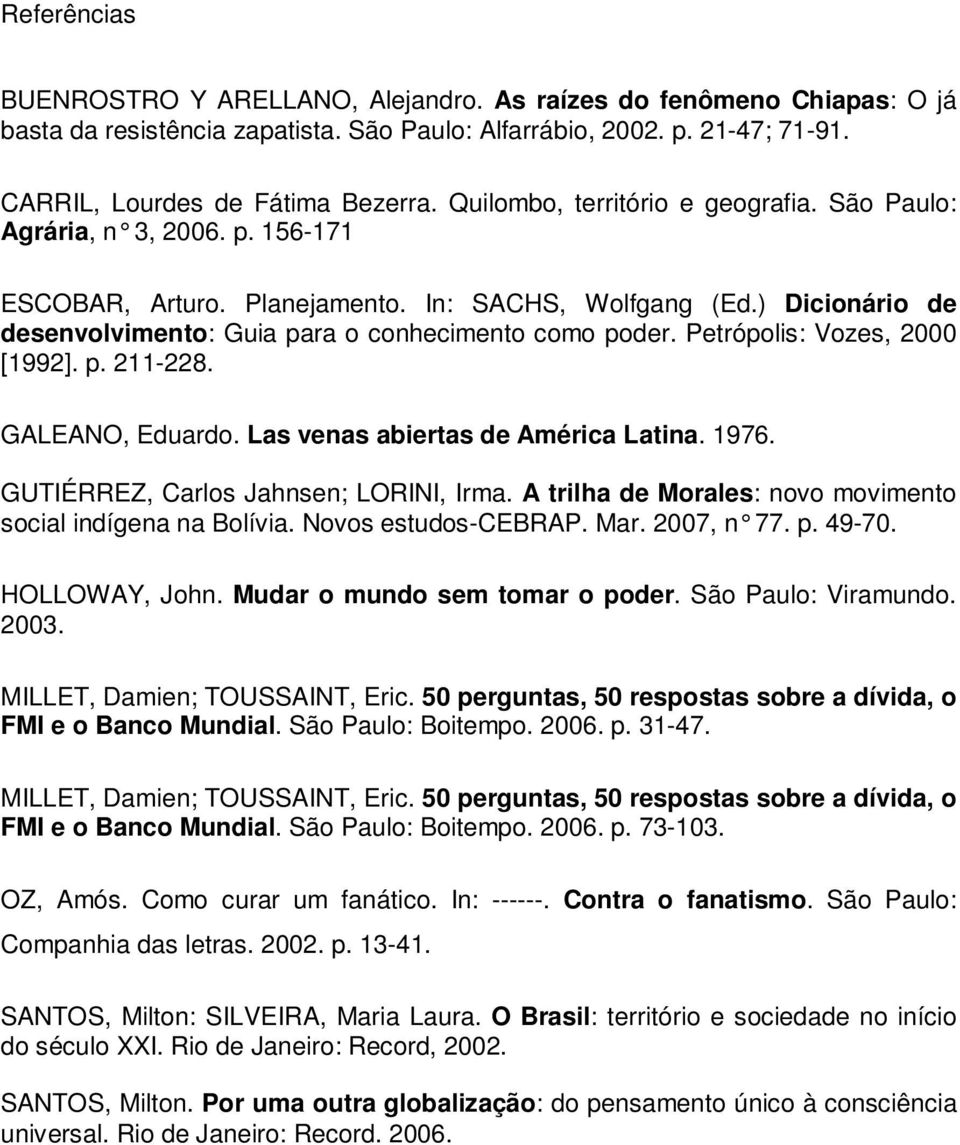 Petrópolis: Vozes, 2000 [1992]. p. 211-228. GALEANO, Eduardo. Las venas abiertas de América Latina. 1976. GUTIÉRREZ, Carlos Jahnsen; LORINI, Irma.