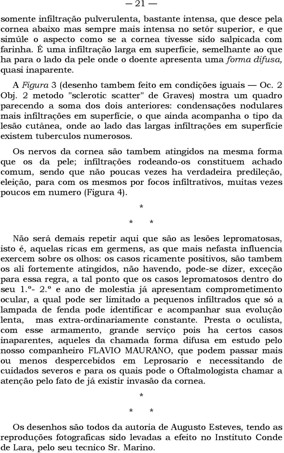 A Figura 3 (desenho tambem feito em condições iguais Oc. 2 Obj.