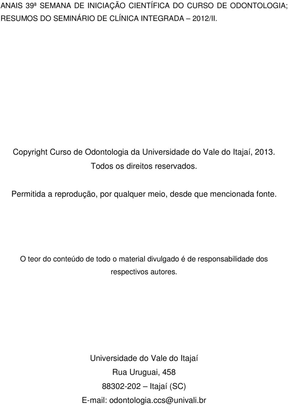 Permitida a reprodução, por qualquer meio, desde que mencionada fonte.