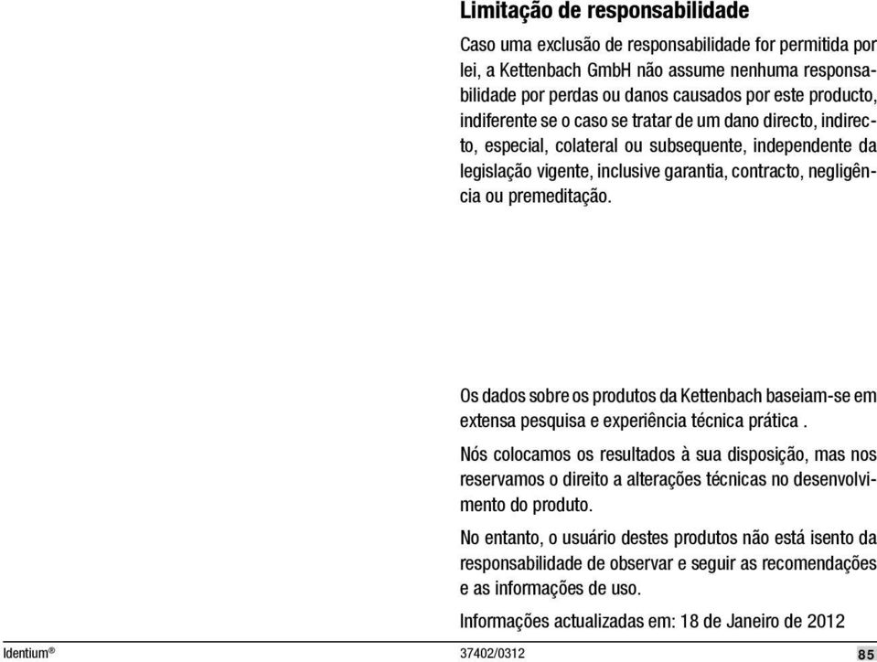 Os dados sobre os produtos da Kettenbach baseiam-se em extensa pesquisa e experiência técnica prática.