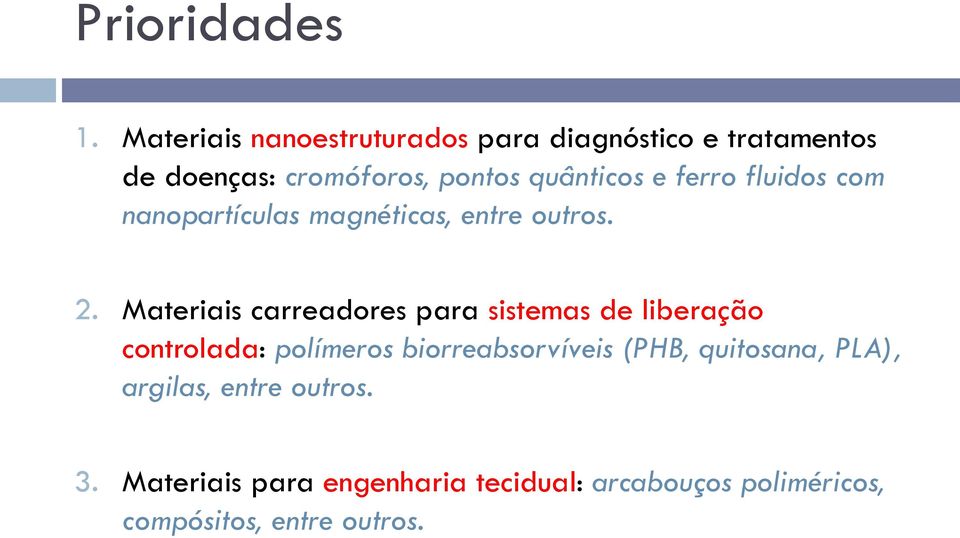 ferro fluidos com nanopartículas magnéticas, entre outros. 2.