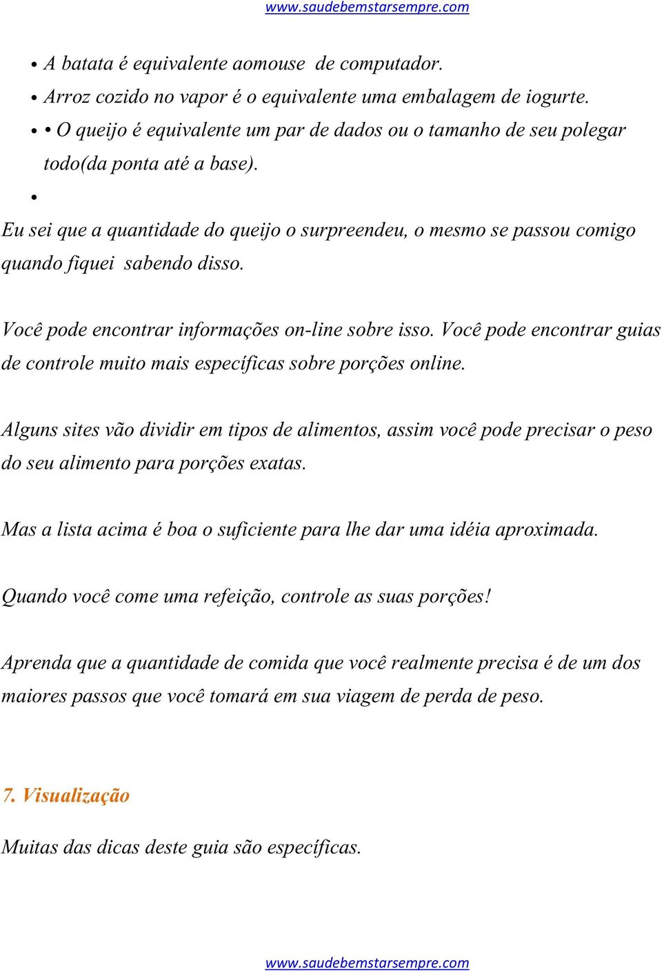 Você pode encontrar informações on-line sobre isso. Você pode encontrar guias de controle muito mais específicas sobre porções online.