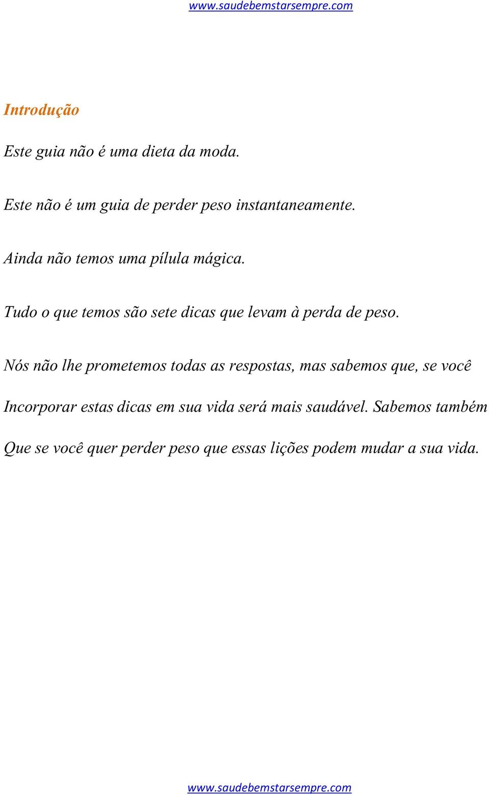 Nós não lhe prometemos todas as respostas, mas sabemos que, se você Incorporar estas dicas em sua