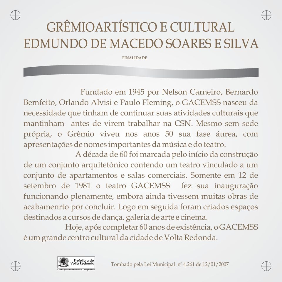 Mesmo sem sede própria, o Grêmio viveu nos anos 50 sua fase áurea, com apresentações de nomes importantes da música e do teatro.