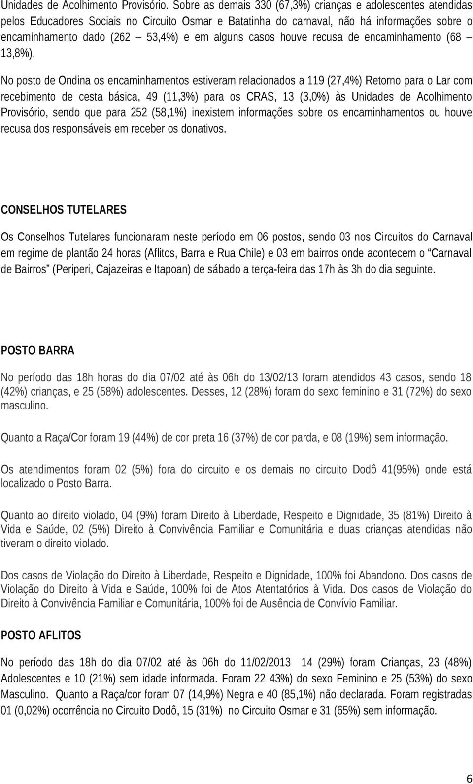 alguns casos houve recusa de encaminhamento (68 13,8%).