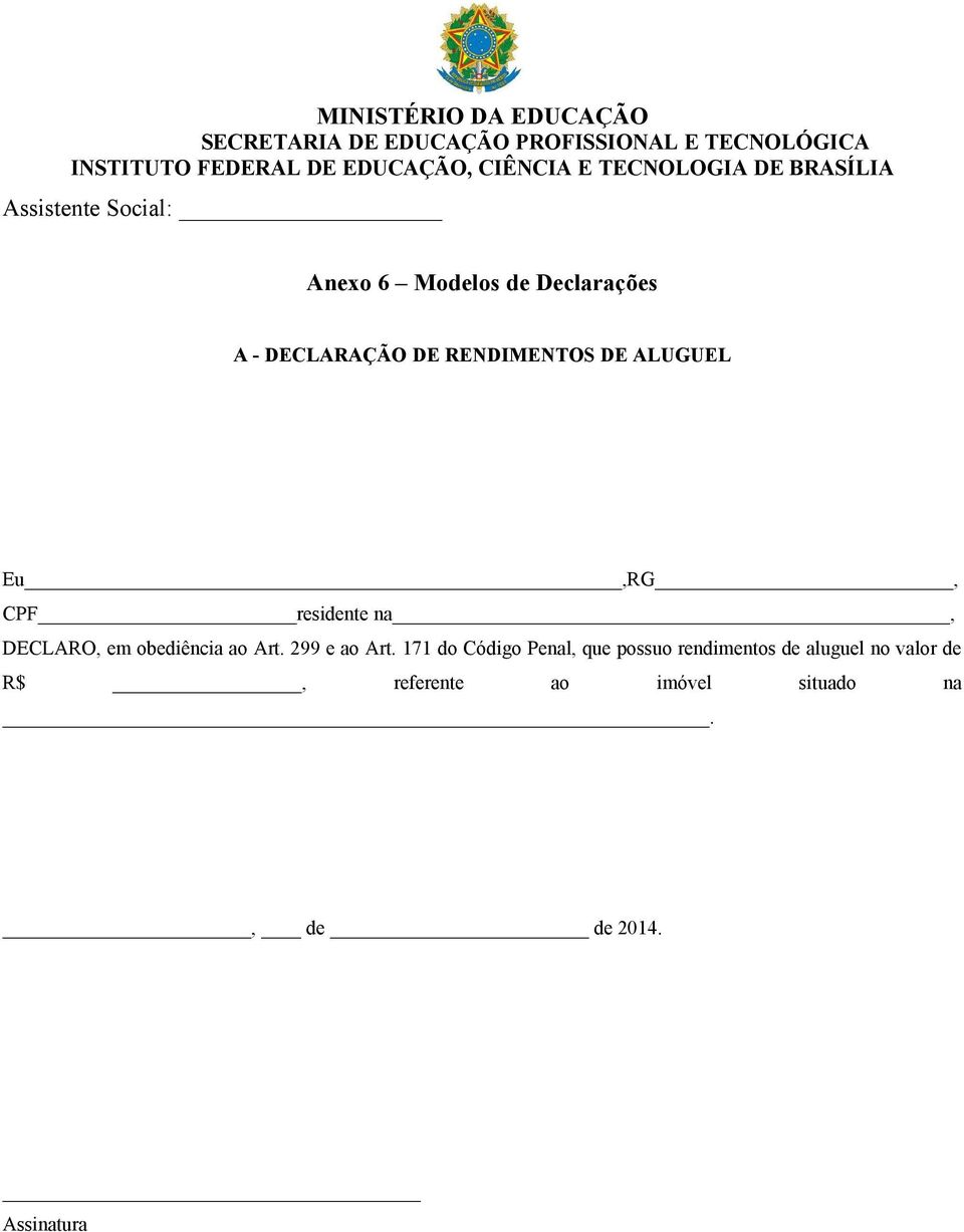 RENDIMENTOS DE ALUGUEL Eu,RG, CPF residente na, DECLARO, em obediência ao Art. 299 e ao Art.