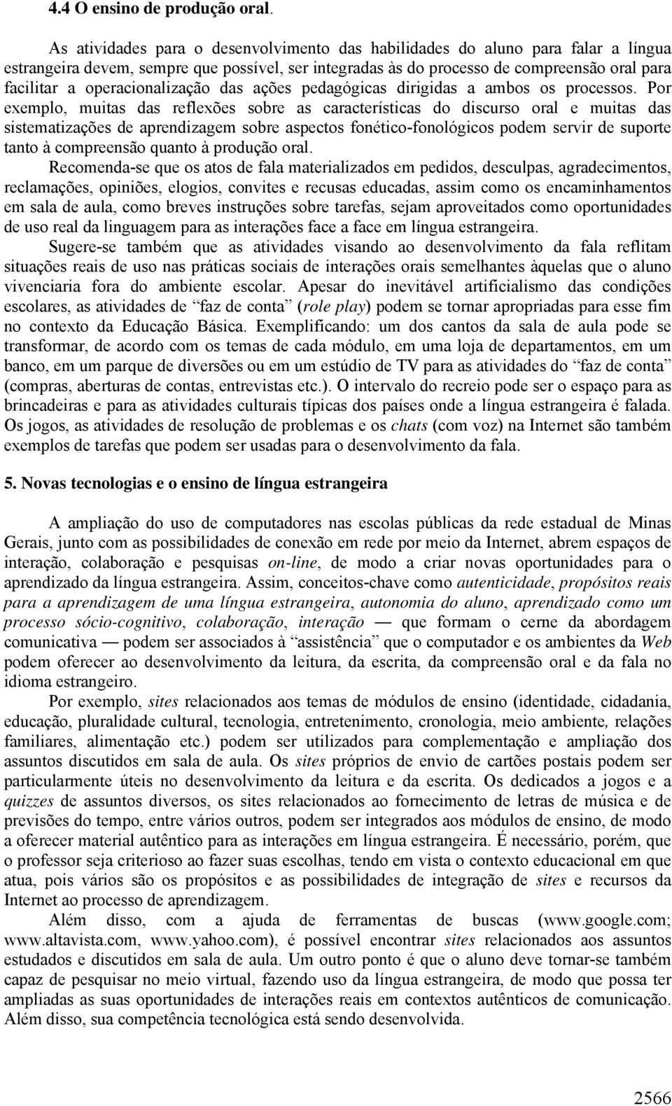 operacionalização das ações pedagógicas dirigidas a ambos os processos.