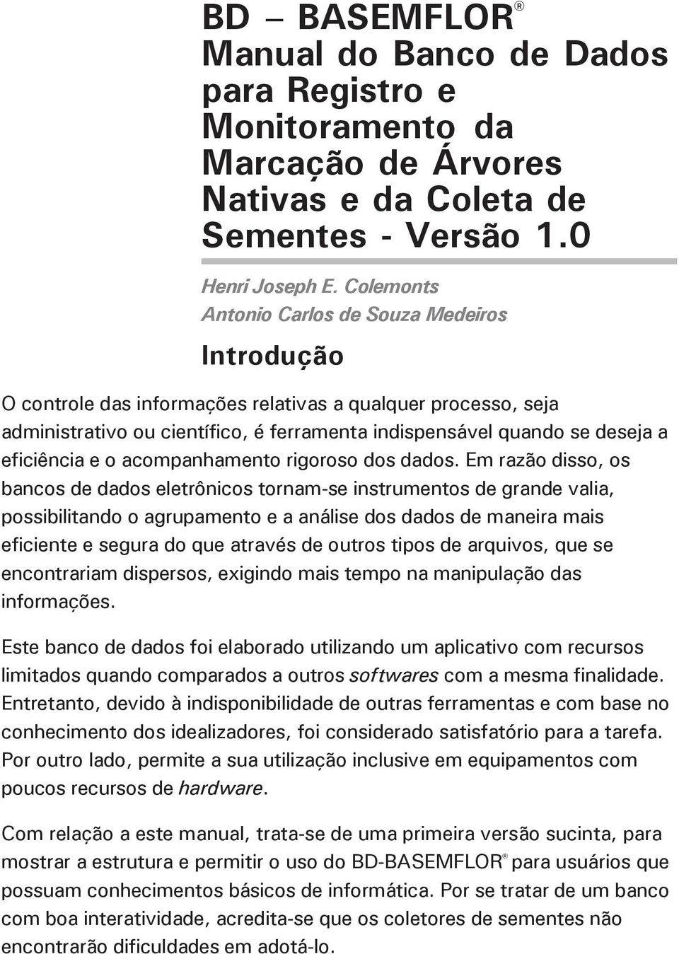 eficiência e o acompanhamento rigoroso dos dados.