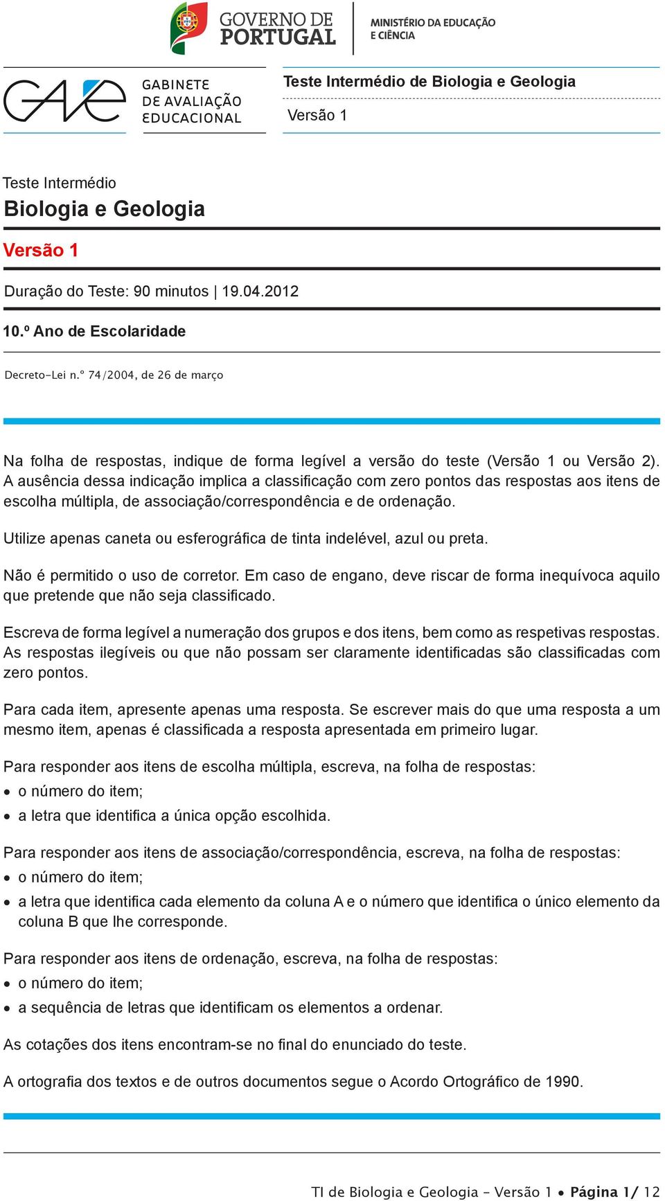 A ausência dessa indicação implica a classificação com zero pontos das respostas aos itens de escolha múltipla, de associação/correspondência e de ordenação.