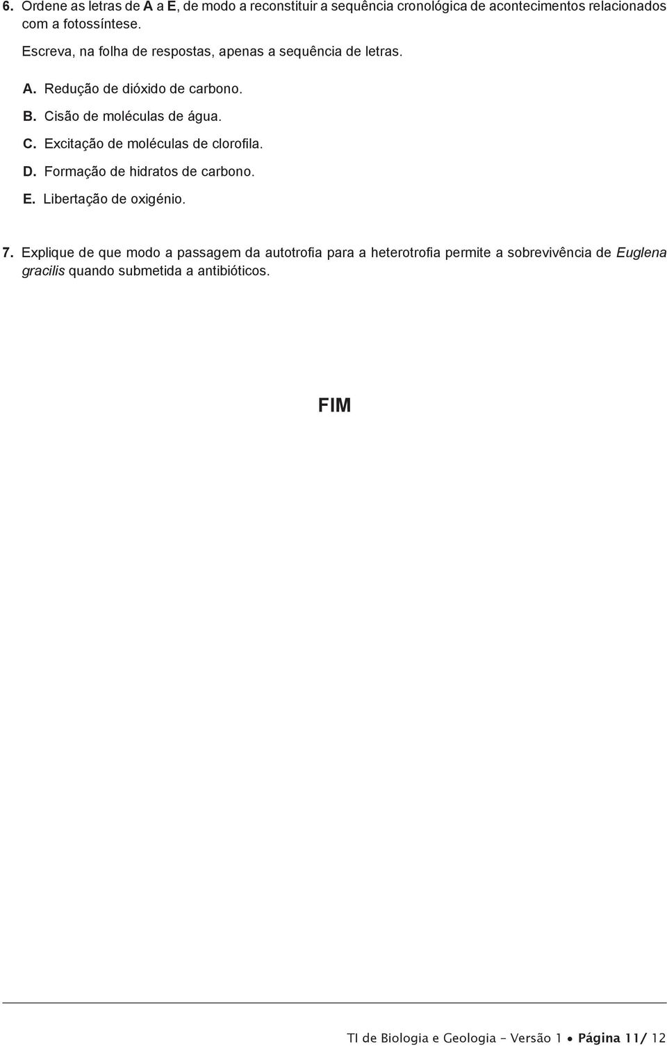 D. Formação de hidratos de carbono. E. Libertação de oxigénio. 7.