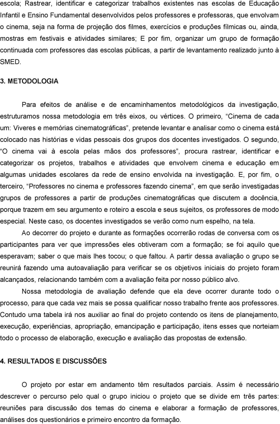 públicas, a partir de levantamento realizado junto à SMED. 3.