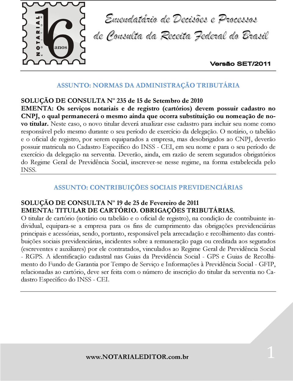 Neste caso, o novo titular deverá atualizar esse cadastro para incluir seu nome como responsável pelo mesmo durante o seu período de exercício da delegação.