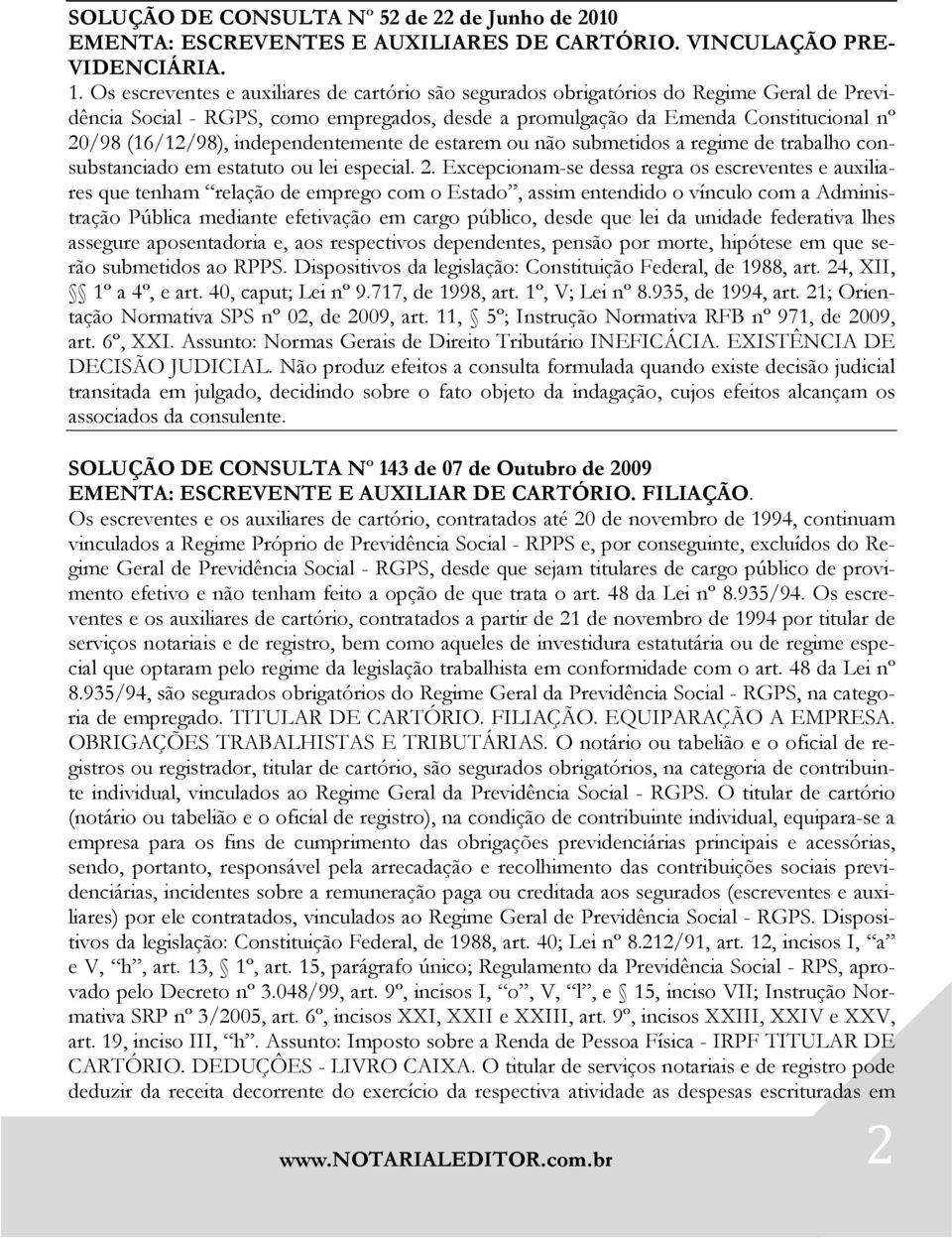 independentemente de estarem ou não submetidos a regime de trabalho consubstanciado em estatuto ou lei especial. 2.