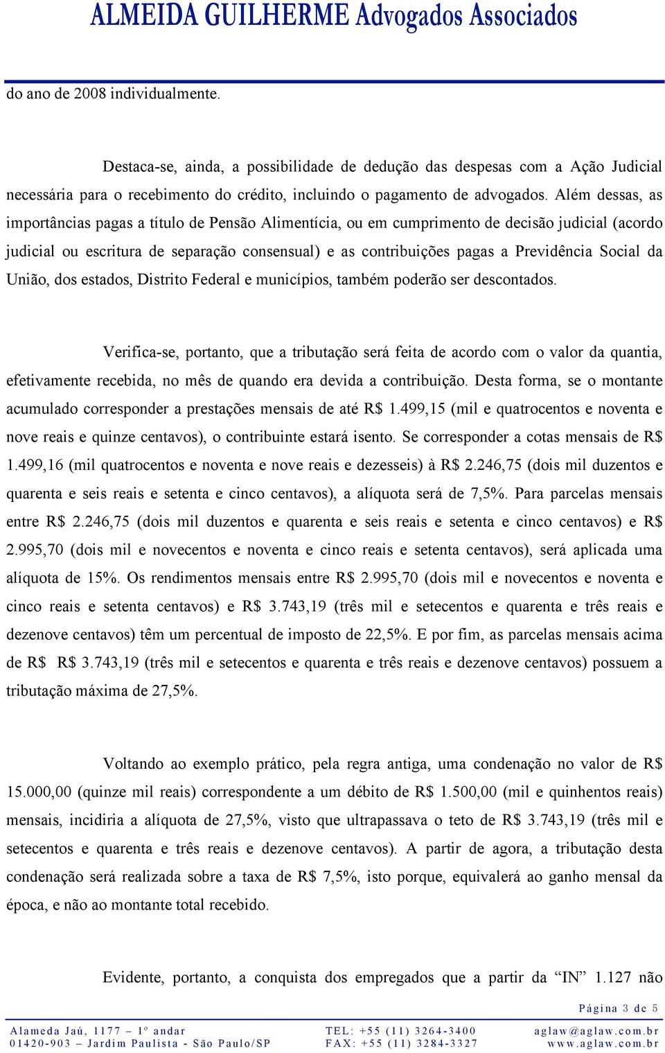 Social da União, dos estados, Distrito Federal e municípios, também poderão ser descontados.