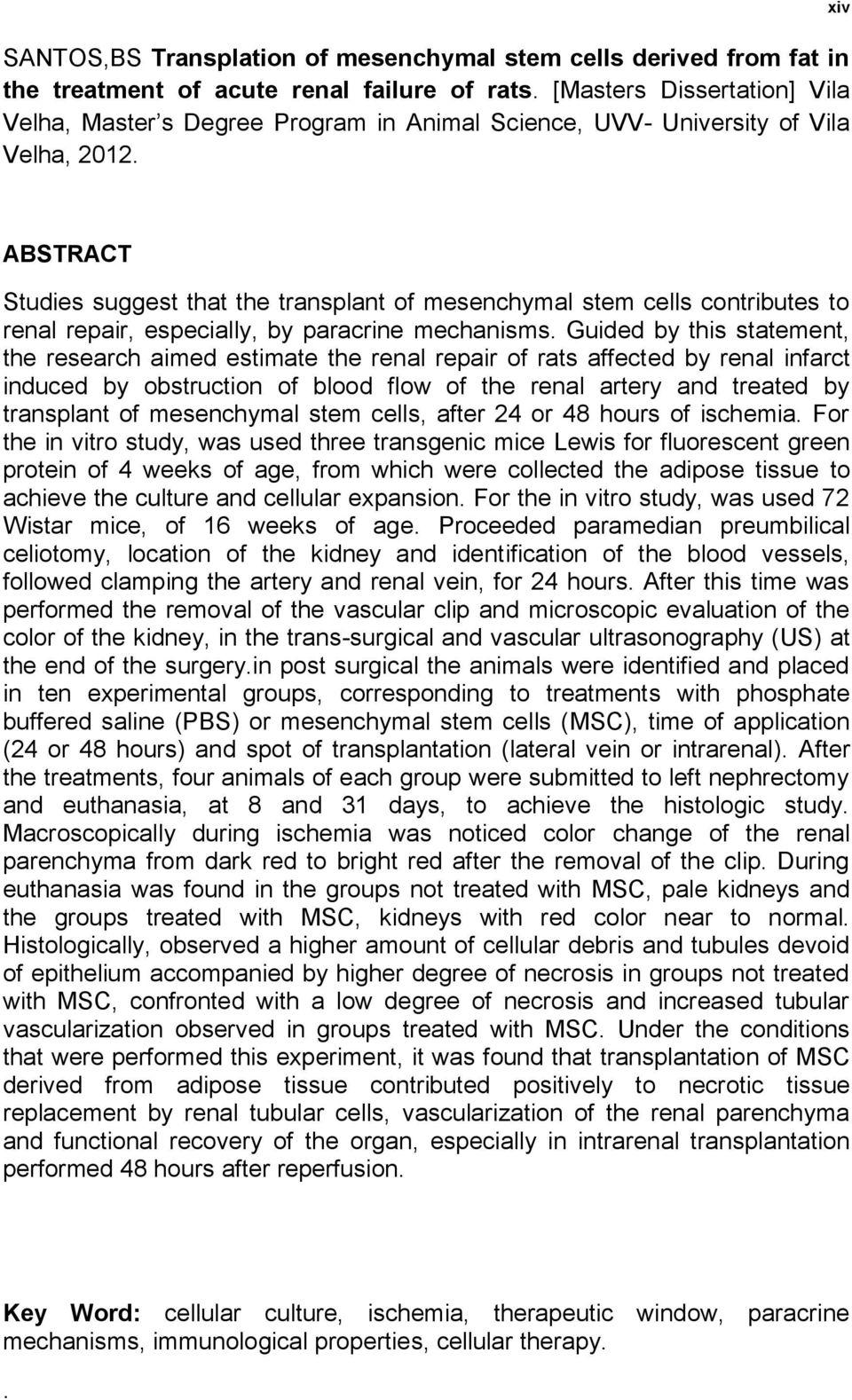 xiv ABSTRACT Studies suggest that the transplant of mesenchymal stem cells contributes to renal repair, especially, by paracrine mechanisms.