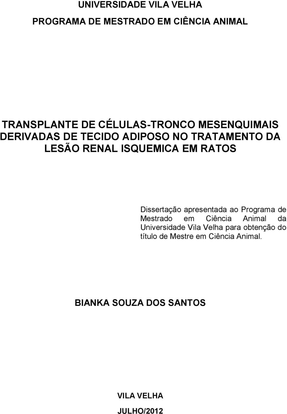 Dissertação apresentada ao Programa de Mestrado em Ciência Animal da Universidade Vila Velha