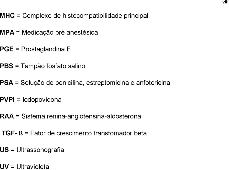 estreptomicina e anfotericina PVPI = Iodopovidona RAA = Sistema
