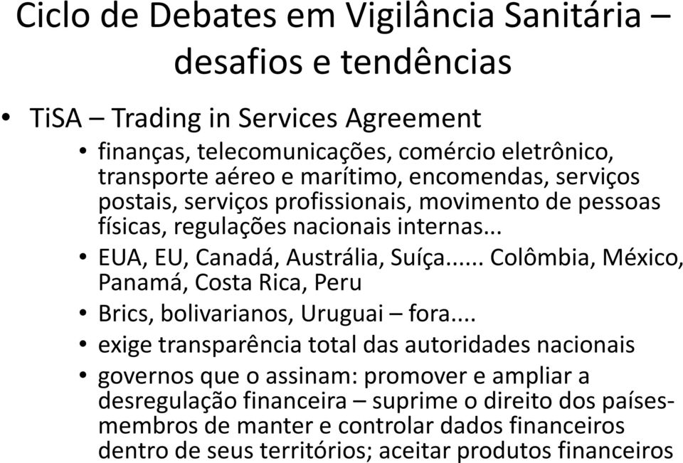 .. Colômbia, México, Panamá, Costa Rica, Peru Brics, bolivarianos, Uruguai fora.