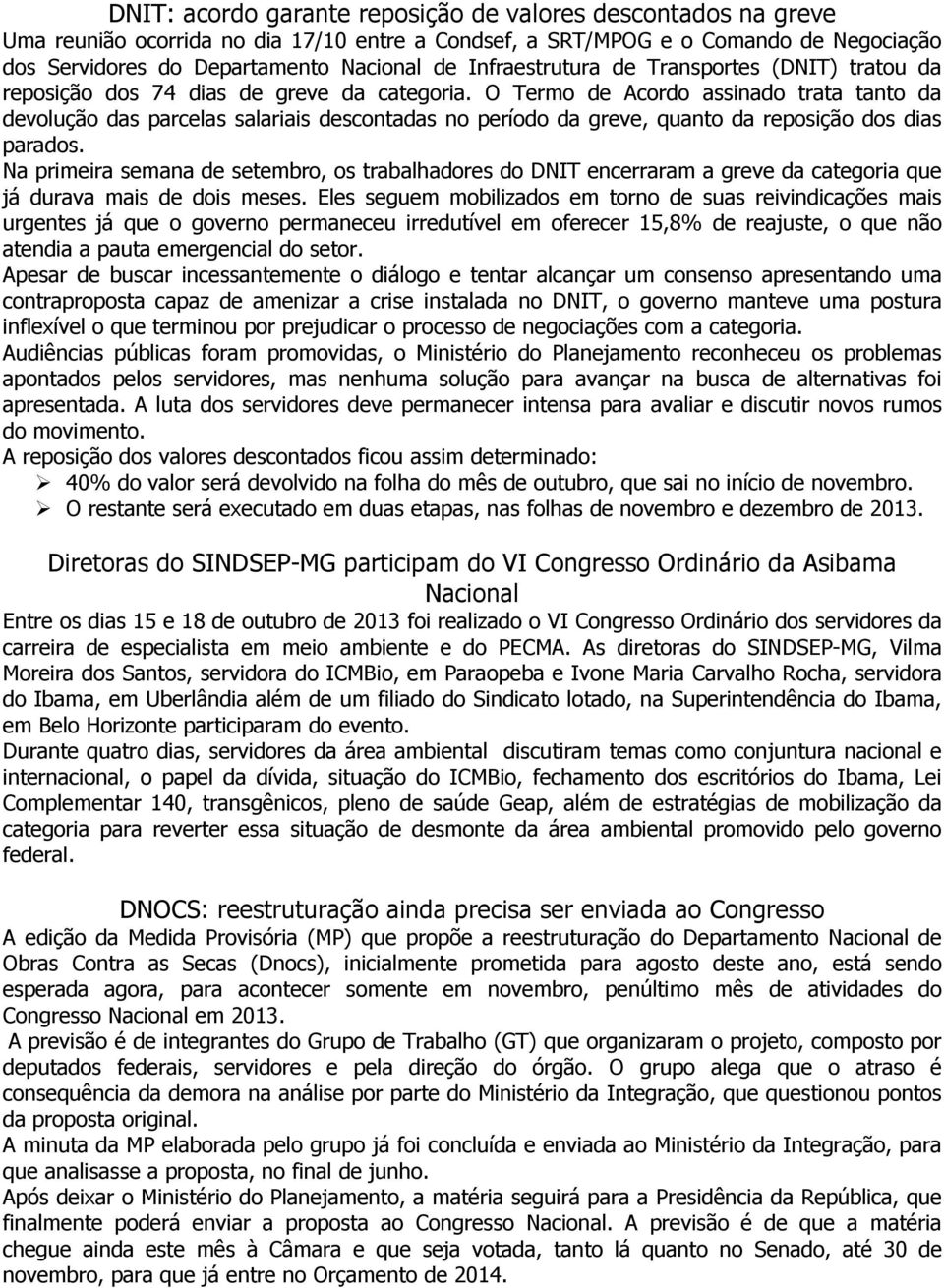 O Termo de Acordo assinado trata tanto da devolução das parcelas salariais descontadas no período da greve, quanto da reposição dos dias parados.