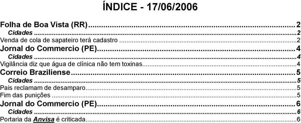 ..4 Vigilância diz que água de clínica não tem toxinas...4 Correio Braziliense...5.