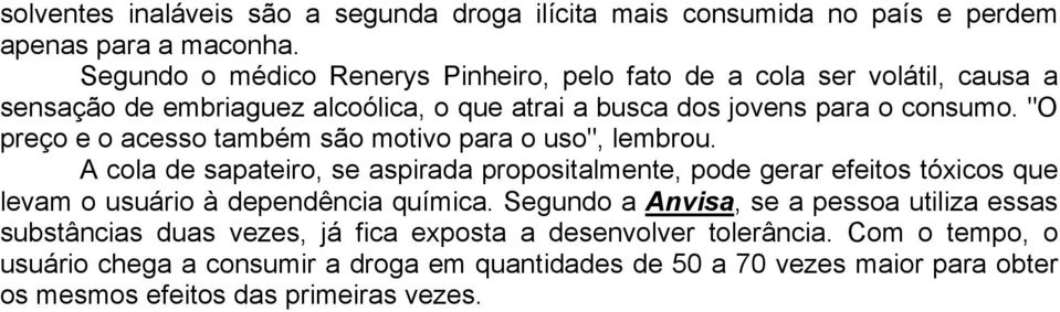 "O preço e o acesso também são motivo para o uso", lembrou.