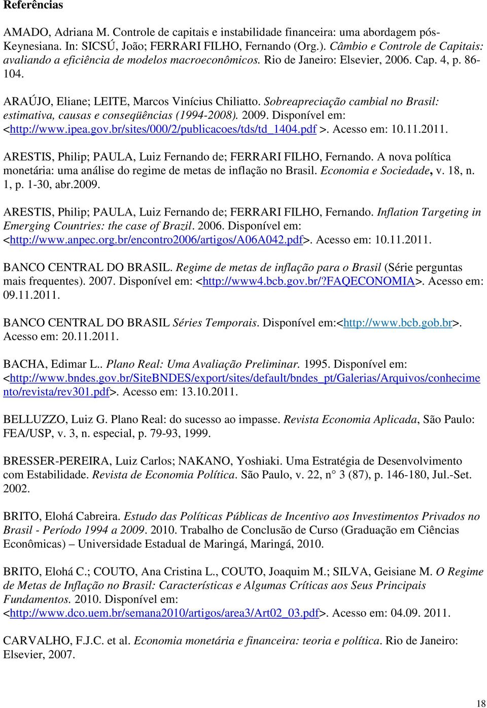 Sobreapreciação cambial no Brasil: estimativa, causas e conseqüências (1994-2008). 2009. Disponível em: <http://www.ipea.gov.br/sites/000/2/publicacoes/tds/td_1404.pdf >. Acesso em: 10.11.2011.