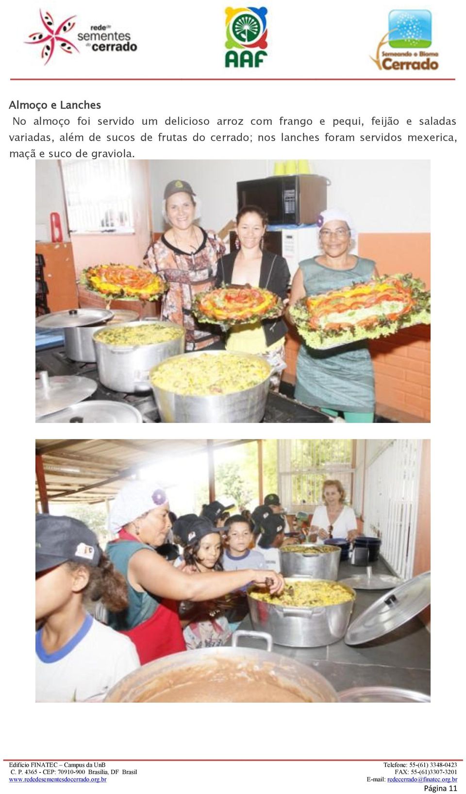 além de sucos de frutas do cerrado; nos lanches