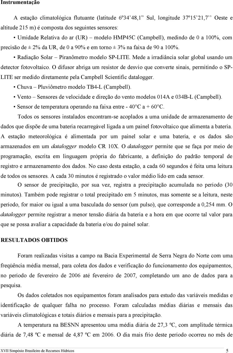 Mede a irradiância solar global usando um detector fotovoltaico.