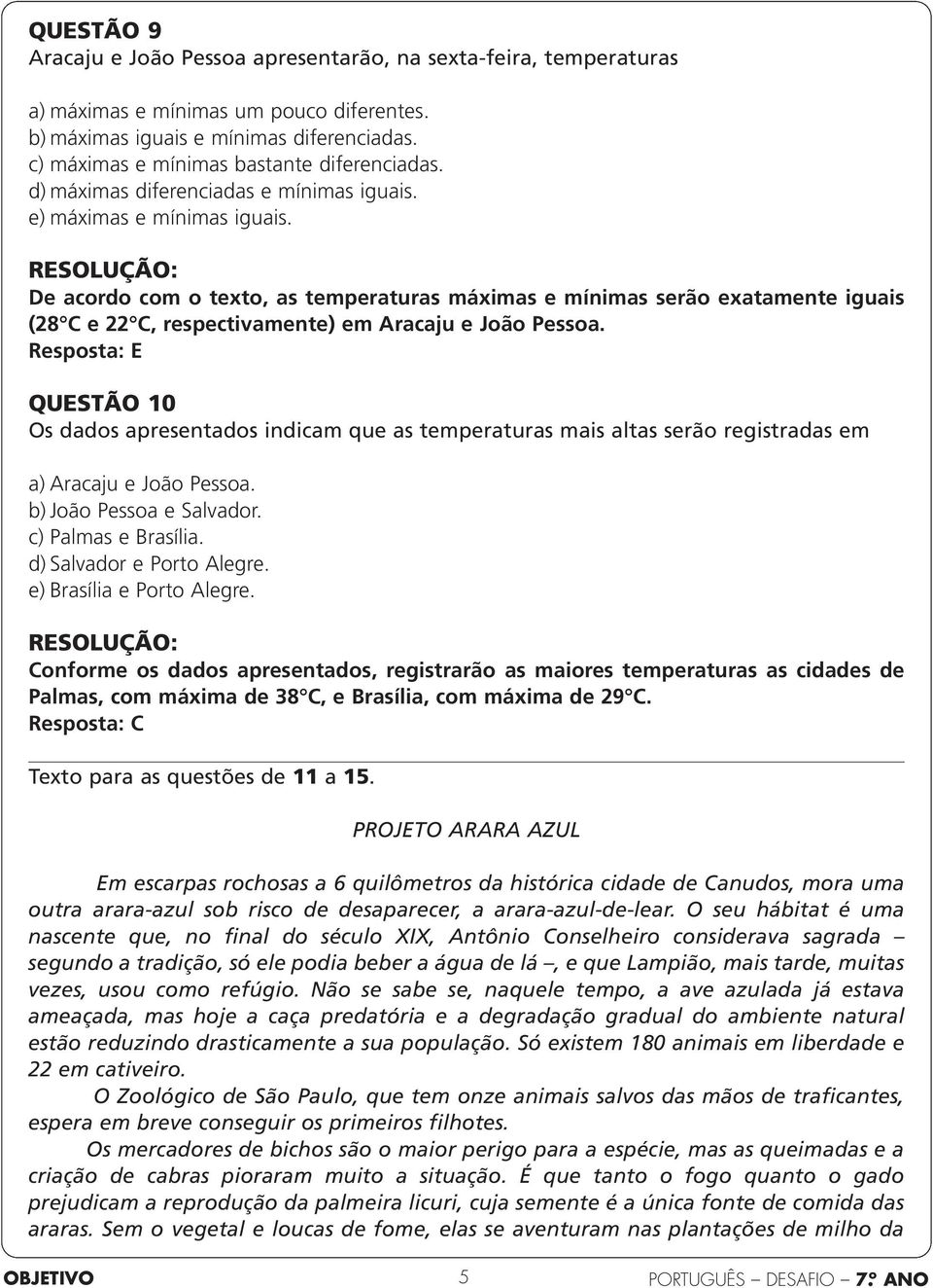 De acordo com o texto, as temperaturas máximas e mínimas serão exatamente iguais (28 C e 22 C, respectivamente) em Aracaju e João Pessoa.