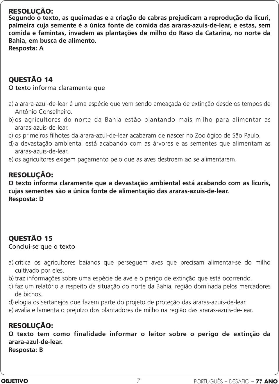 Resposta: A QUESTÃO 14 O texto informa claramente que a) a arara-azul-de-lear é uma espécie que vem sendo ameaçada de extinção desde os tempos de Antônio Conselheiro.