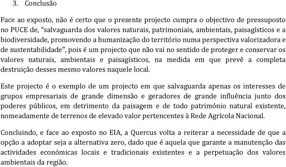 ambientais e paisagísticos, na medida em que prevê a completa destruição desses mesmo valores naquele local.