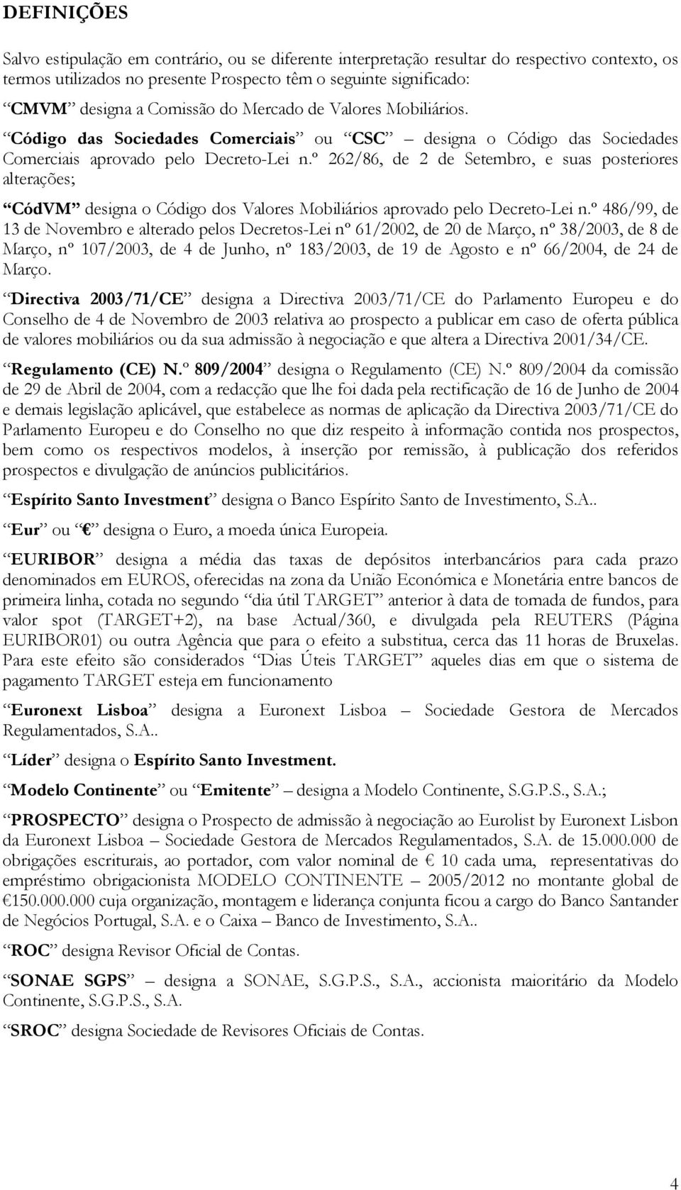 º 262/86, de 2 de Setembro, e suas posteriores alterações; CódVM designa o Código dos Valores Mobiliários aprovado pelo Decreto-Lei n.