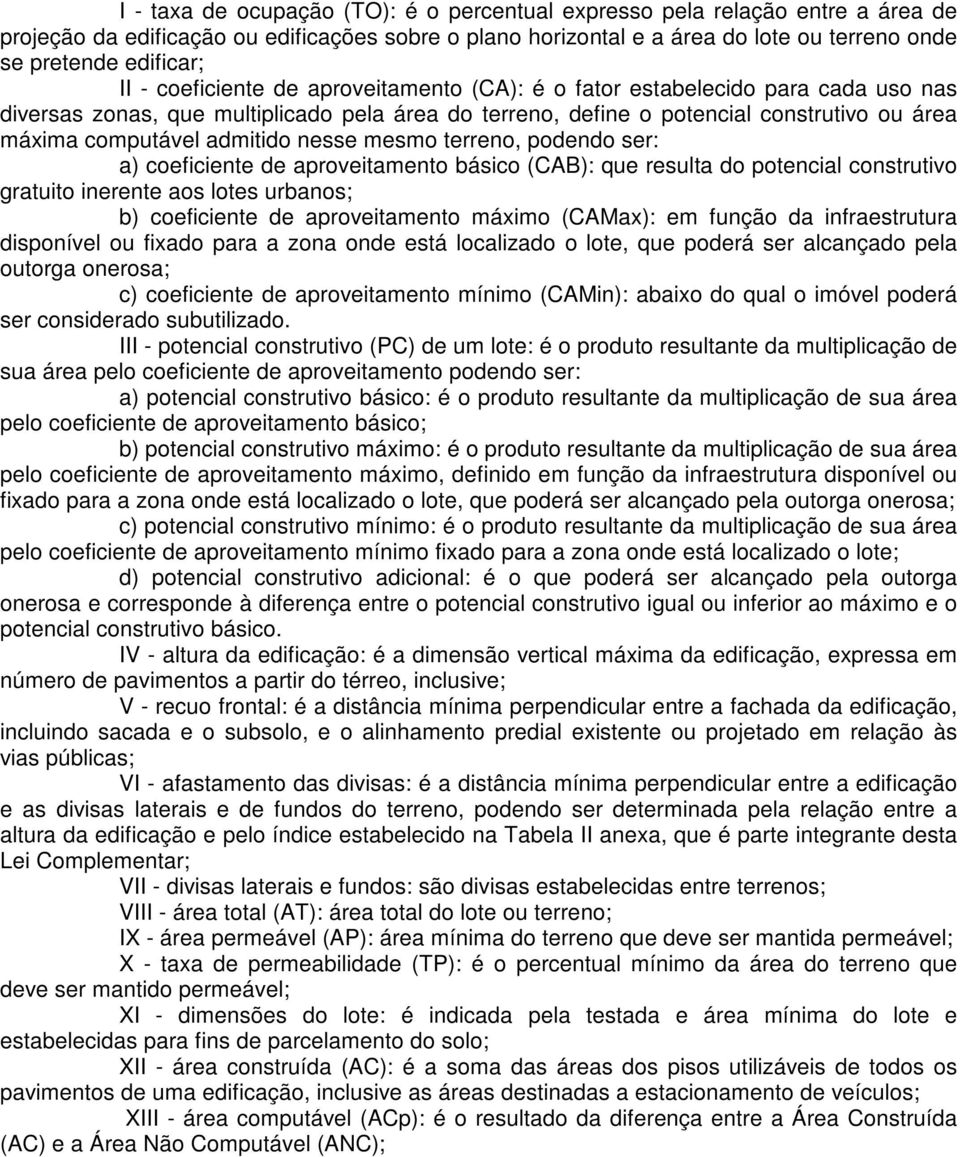 admitido nesse mesmo terreno, podendo ser: a) coeficiente de aproveitamento básico (CAB): que resulta do potencial construtivo gratuito inerente aos lotes urbanos; b) coeficiente de aproveitamento