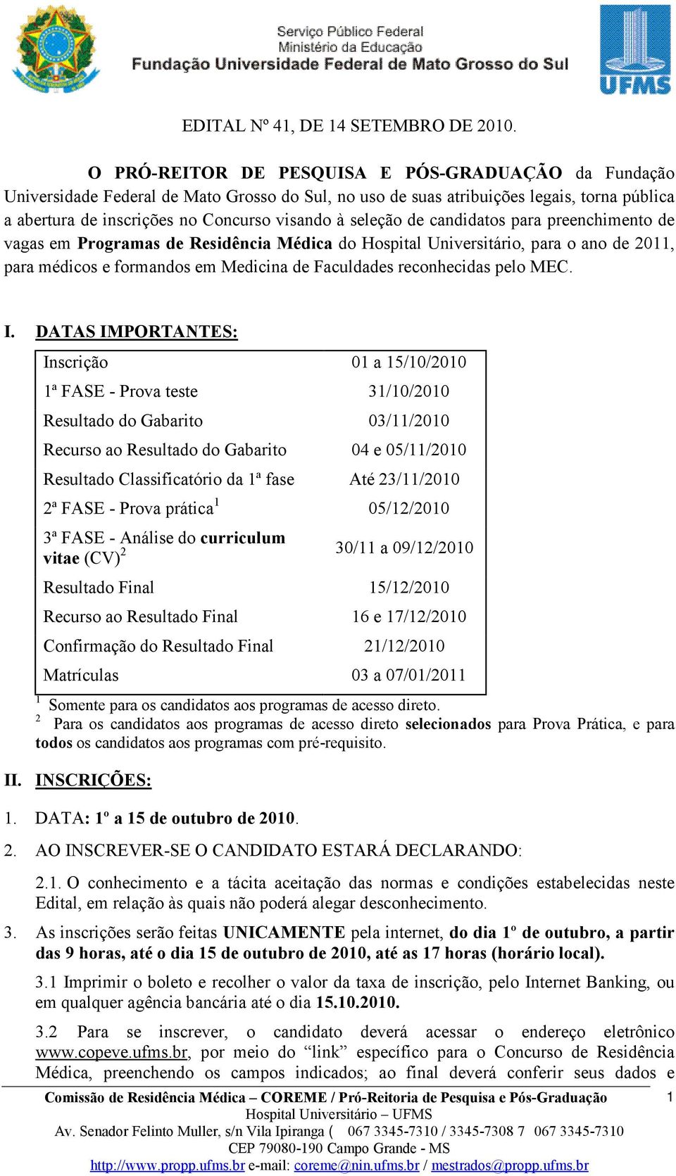 seleção de candidatos para preenchimento de vagas em Programas de Residência Médica do Hospital Universitário, para o ano de 2011, para médicos e formandos em Medicina de Faculdades reconhecidas pelo