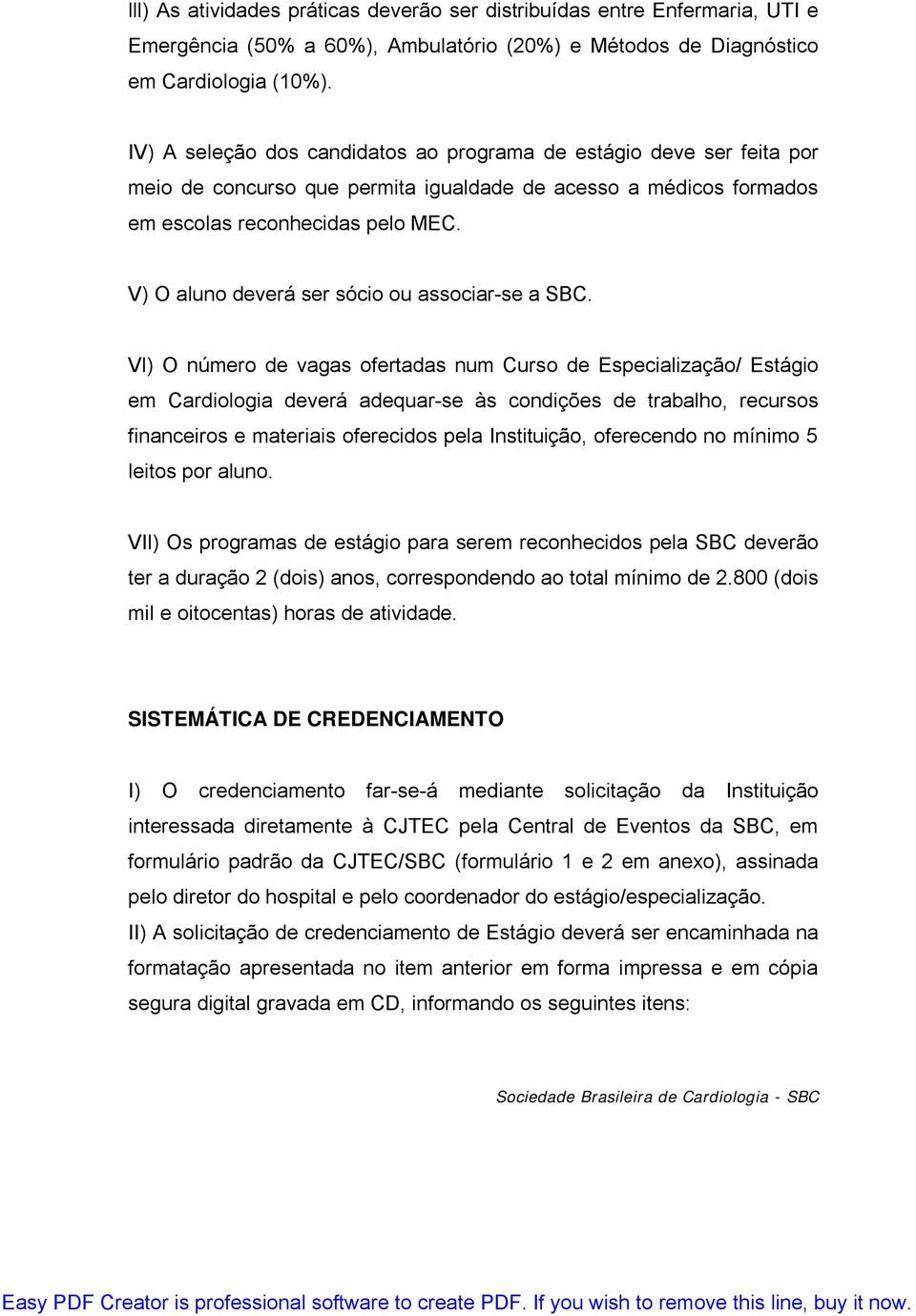 V) O aluno deverá ser sócio ou associar-se a SBC.