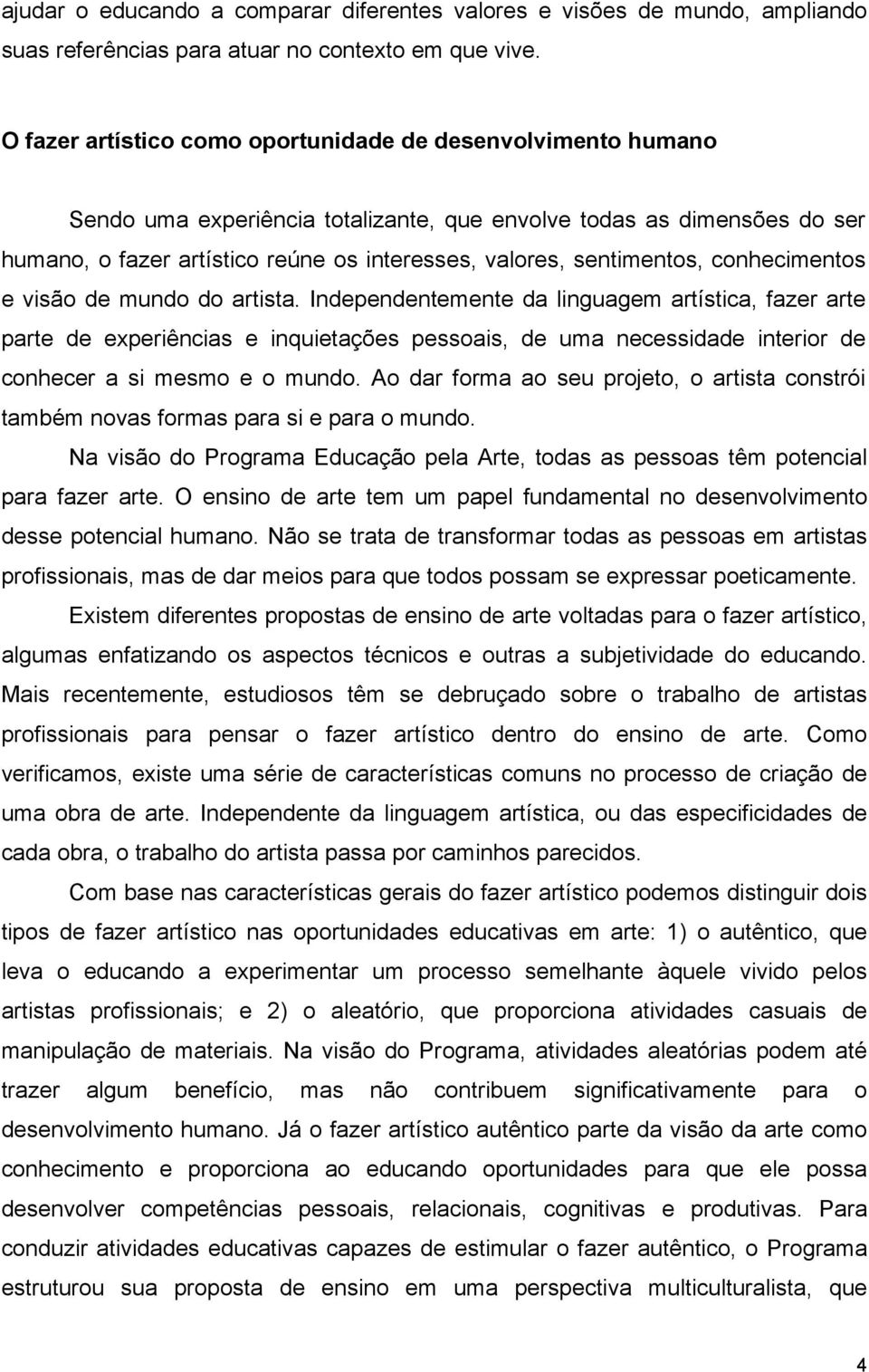 sentimentos, conhecimentos e visão de mundo do artista.