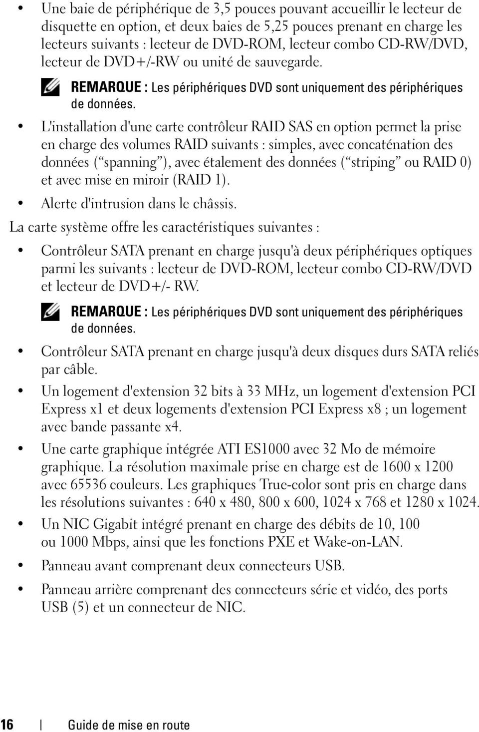 L'installation d'une carte contrôleur RAID SAS en option permet la prise en charge des volumes RAID suivants : simples, avec concaténation des données ( spanning ), avec étalement des données (