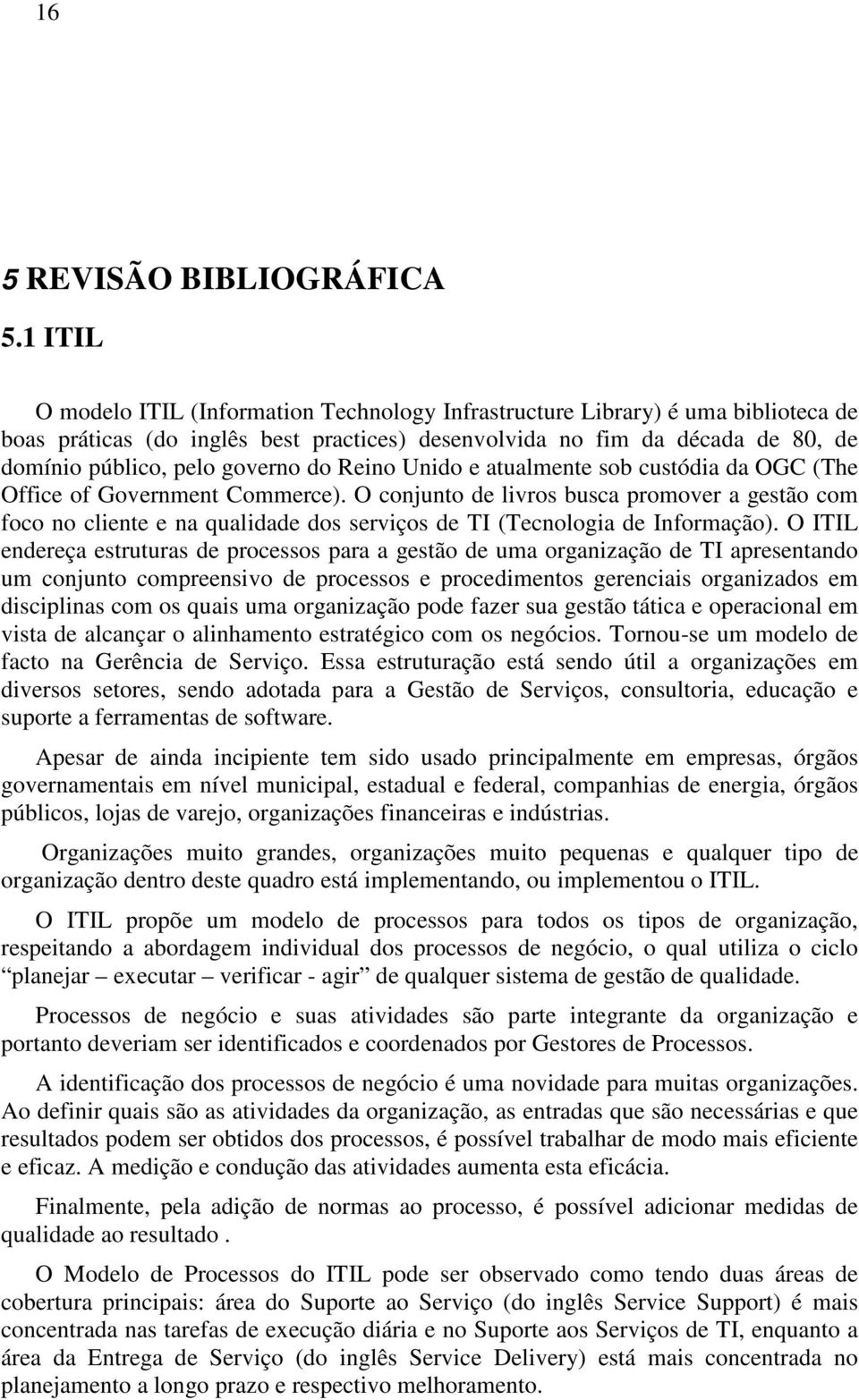 do Reino Unido e atualmente sob custódia da OGC (The Office of Government Commerce).