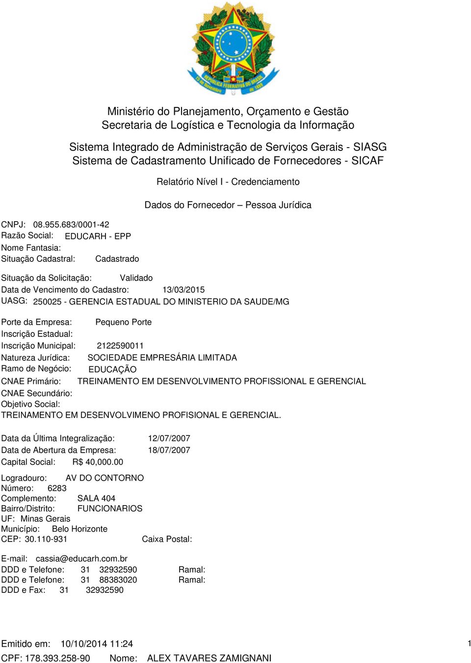 683/0001-42 Razão Social: EDUCARH - EPP Nome Fantasia: Situação Cadastral: Cadastrado Relatório Nível I - Credenciamento Dados do Fornecedor Pessoa Jurídica Situação da Solicitação: Validado Data de