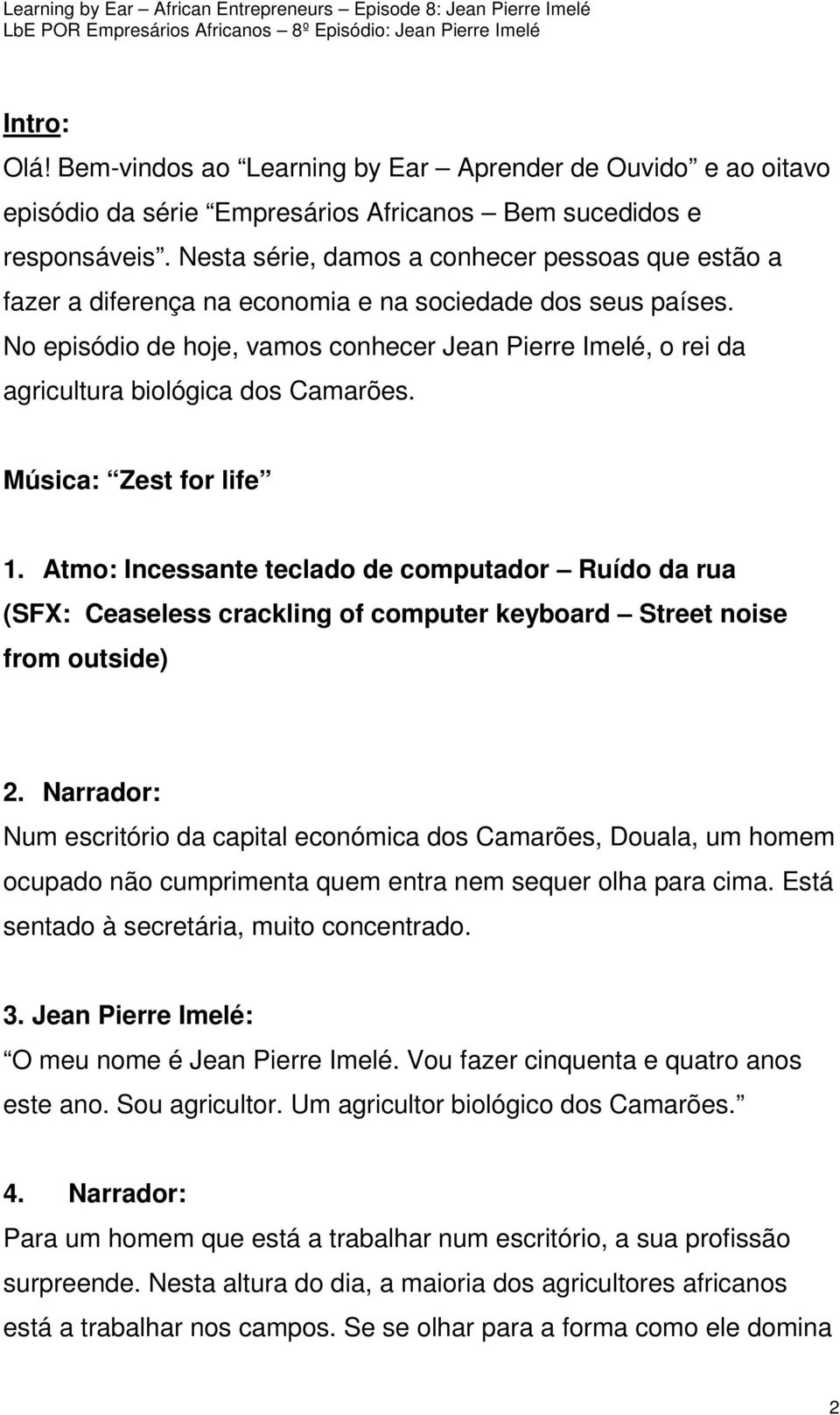 No episódio de hoje, vamos conhecer Jean Pierre Imelé, o rei da agricultura biológica dos Camarões. Música: Zest for life 1.