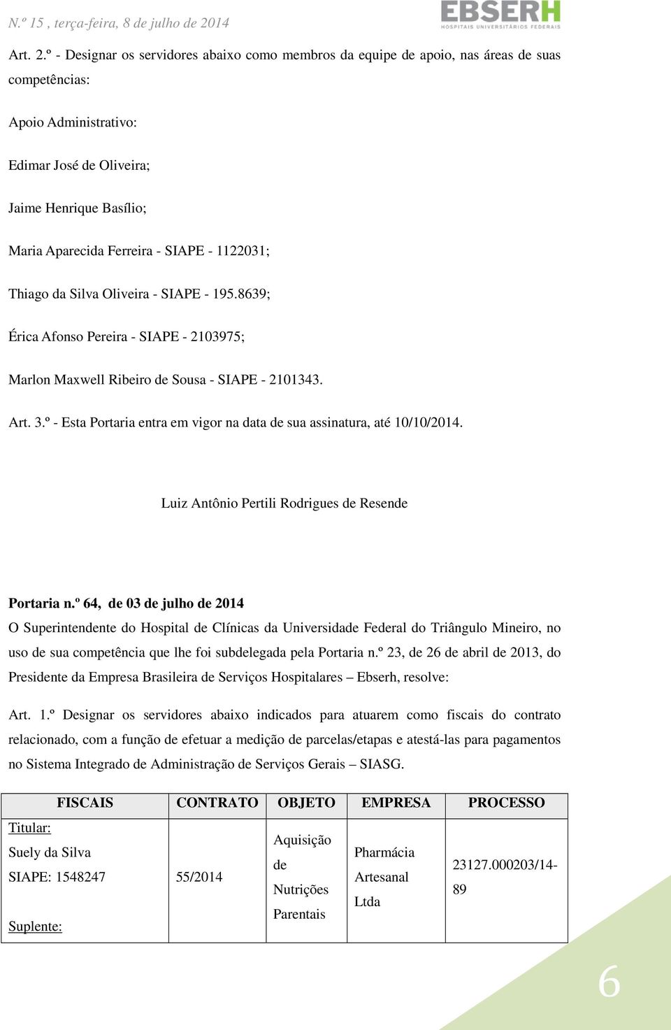 SIAPE - 1122031; Thiago da Silva Oliveira - SIAPE - 195.8639; Érica Afonso Pereira - SIAPE - 2103975; Marlon Maxwell Ribeiro de Sousa - SIAPE - 2101343. Art. 3.