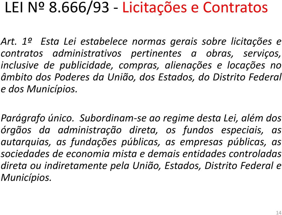 alienações e locações no âmbito dos Poderes da União, dos Estados, do Distrito Federal e dos Municípios. Parágrafo único.