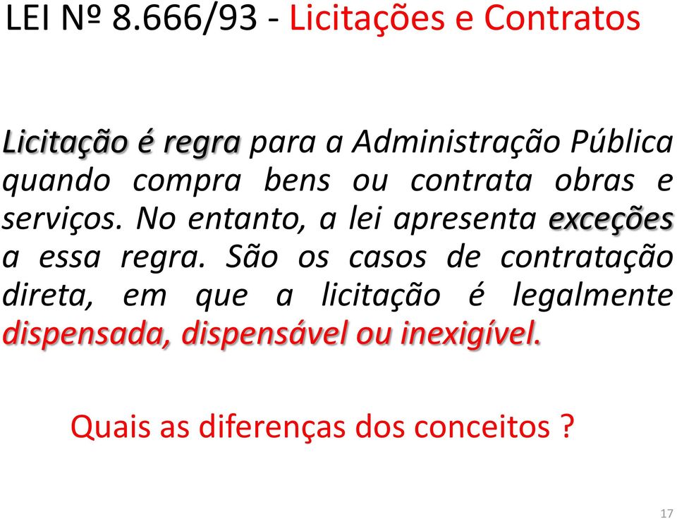 quando compra bens ou contrata obras e serviços.