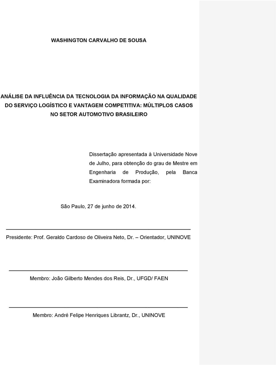 Engenharia de Produção, pela Banca Examinadora formada por: São Paulo, 27 de junho de 2014. Presidente: Prof.