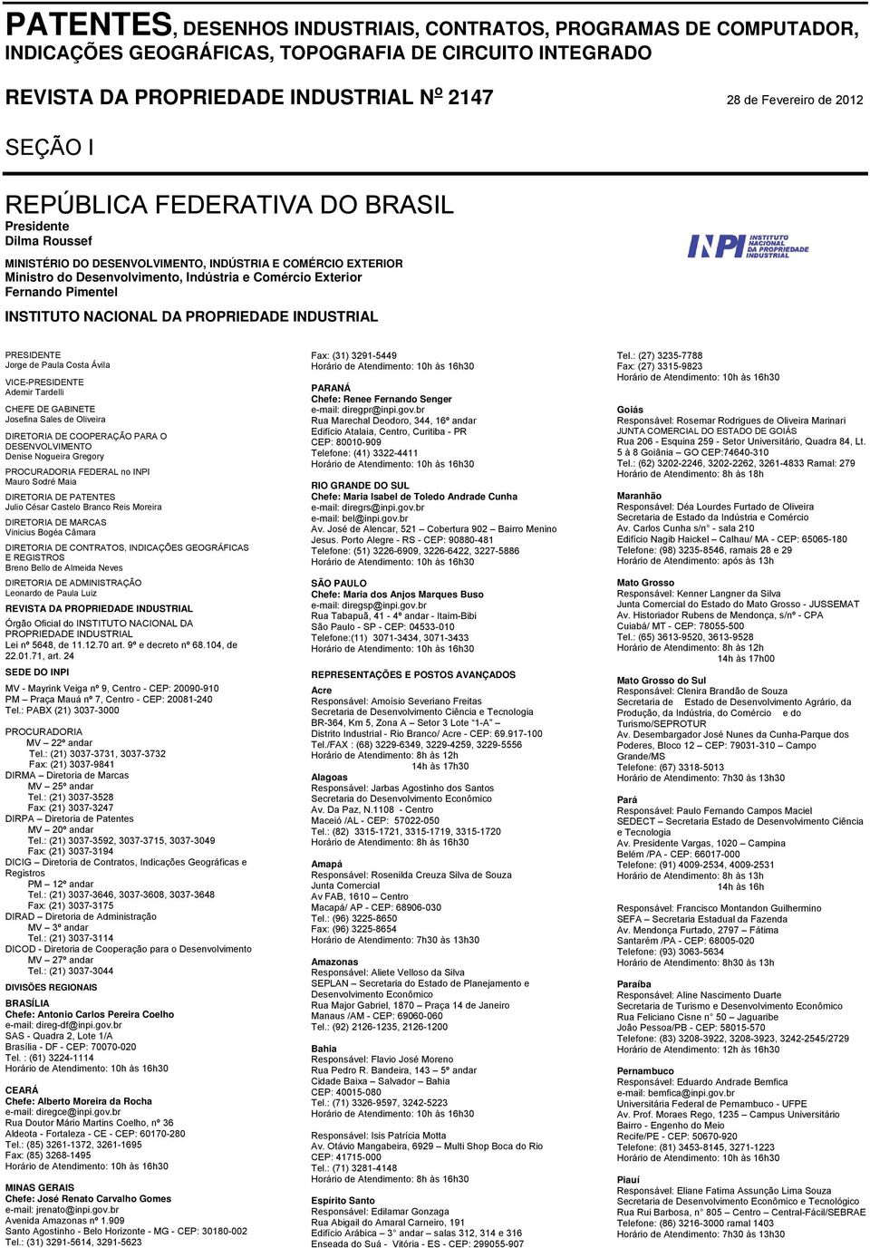 INSTITUTO NACIONAL DA PROPRIEDADE INDUSTRIAL PRESIDENTE Jorge de Paula Costa Ávila VICE-PRESIDENTE Ademir Tardelli CHEFE DE GABINETE Josefina Sales de Oliveira DIRETORIA DE COOPERAÇÃO PARA O