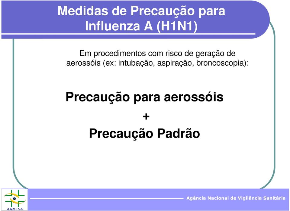 aerossóis (ex: intubação, aspiração,