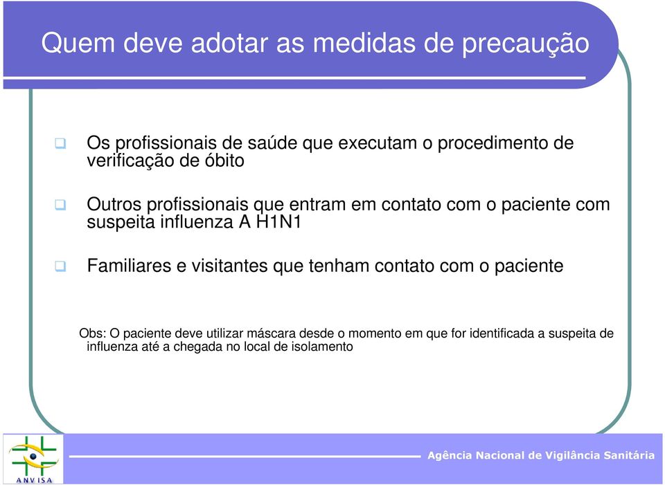 influenza A H1N1 Familiares e visitantes que tenham contato com o paciente Obs: O paciente deve