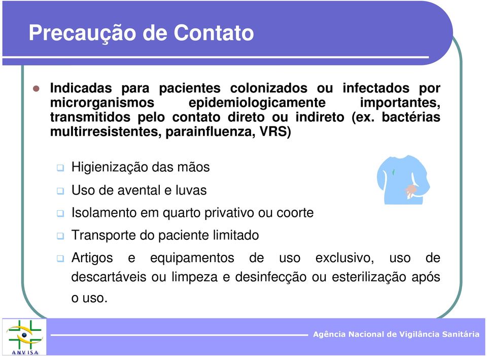 bactérias multirresistentes, parainfluenza, VRS) Higienização das mãos Uso de avental e luvas Isolamento em
