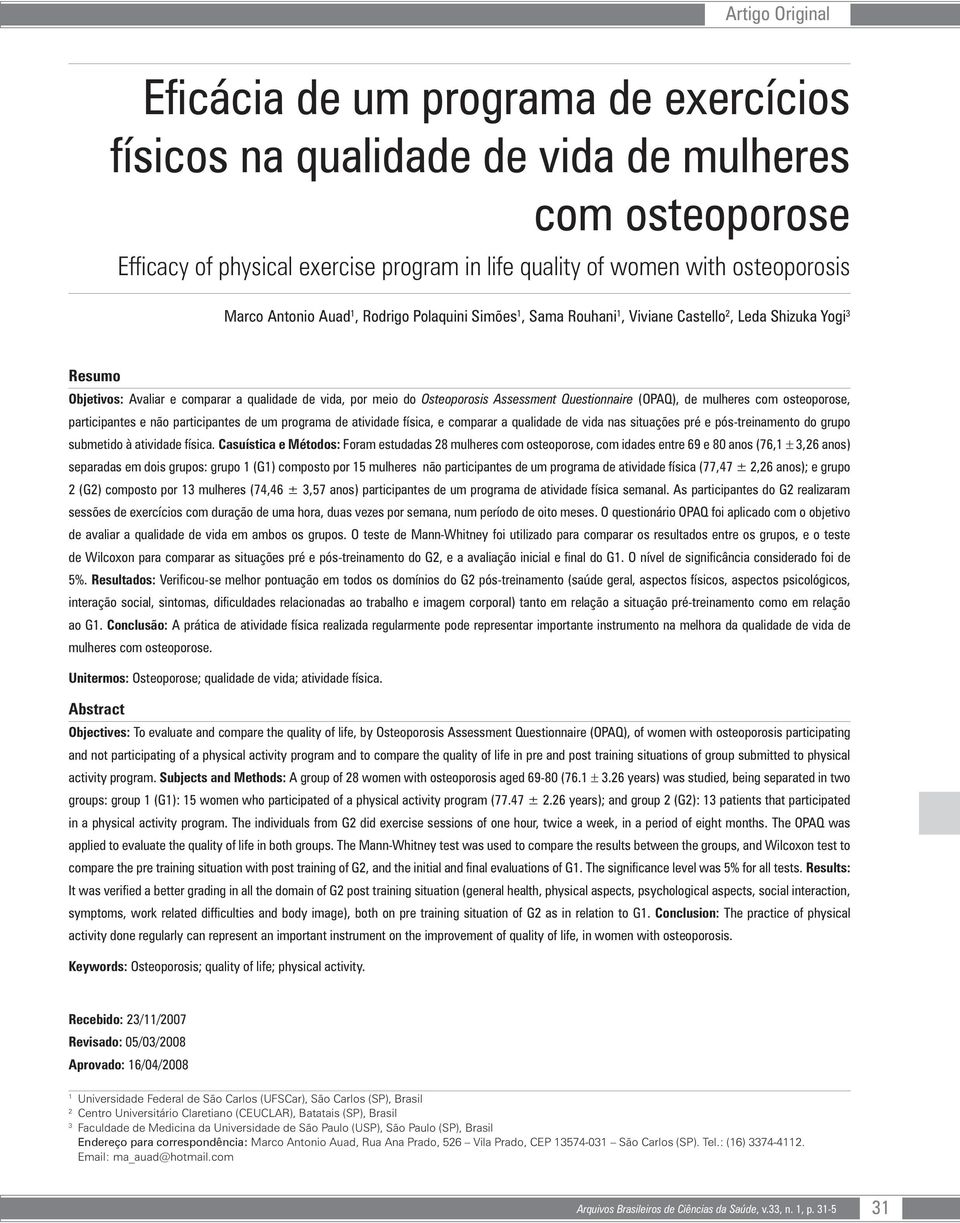 Questionnaire (OPAQ), de mulheres com osteoporose, participantes e não participantes de um programa de atividade física, e comparar a qualidade de vida nas situações pré e pós-treinamento do grupo